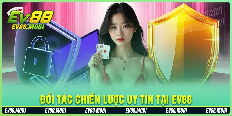 Những đối tác uy tín với ev88 trên thị trường Những đối tác uy tín với ev88 trên thị trường