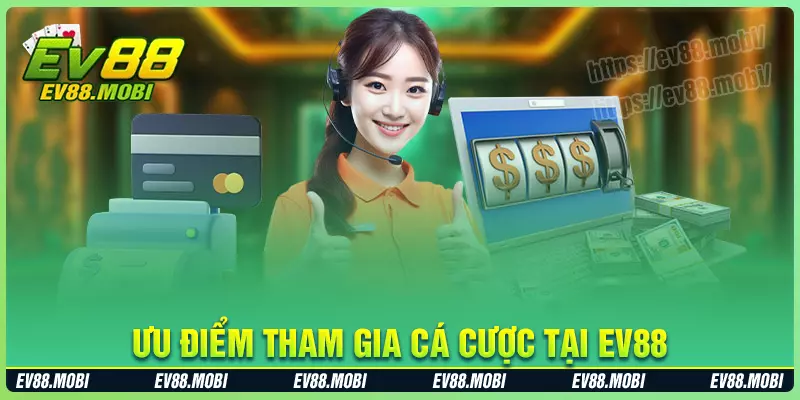 Tiện ích tham gia cá cược ev88 không thể chối từ Tiện ích tham gia cá cược ev88 không thể chối từ